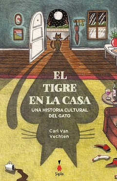 El tigre en la casa. Una historia cultural del gato - Carl Van Vechten