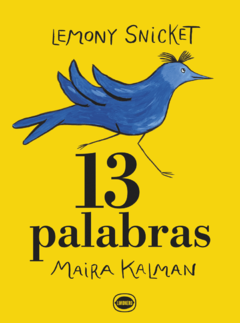 Trece palabras - Lemony Snicket - Maira Kalman