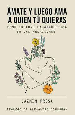 Amate y luego ama a quien tú quieras - Jazmín Presa