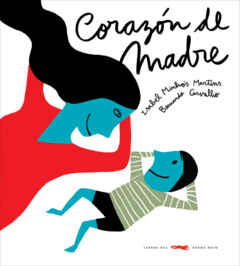 CORAZÓN DE MADRE - Bernardo Carvalho (Ilust.) / Isabel Minhos Martins
