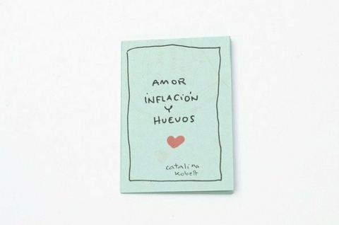 Amor Inflación y Huevos- Catalina Kobelt