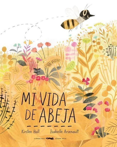 Mi vida de abeja- Isabelle arsenault (ilust.) Kirsten Hall