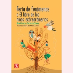 Feria de fenómenos o El libro de los niños extraordinarios - Betina González, Maxi Amici