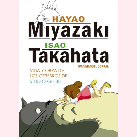 Hayao Miyasaki e Isao Takahata. Vida y obra de los cerebros - Juan Manuel Corral - comprar online
