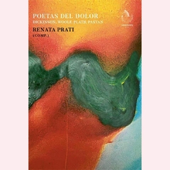 Poetas del dolor. Dickinson, Woolf, Plath, Pastan - Renata Prati (comp.) - comprar online