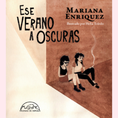 Ese verano a oscuras - Mariana Enriquez - Helia Toledo