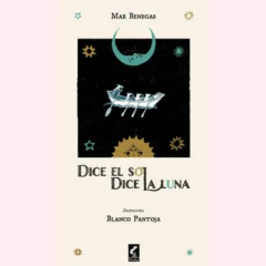 Dice el sol, dice la luna - Mar Benegas, Daniel Blanco Pantoja - comprar online