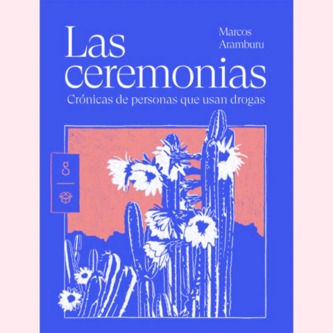 Las ceremonias. Crónicas de personas que usan drogas - Marcos Aramburu - comprar online