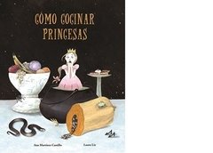 CÓMO COCINAR PRINCESAS Ana Martínez Castillo · Laura Liz