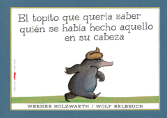 El topito que quería saber quién se había hecho aquello en su cabeza - Werner Holzwarth, Wolf Erlbruch (CARTONÉ)