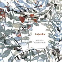 Un jardín - Isidro Ferrer, María José Ferrada