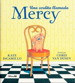 Una cerdita llamada Mercy - Kate DiCamillo - Chris Van Dusen