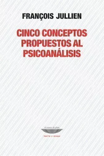 CINCO CONCEPTOS PROPUESTOS AL PSICOANALISIS.JULLIEN, FRANCOIS