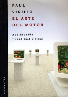 ARTE DEL MOTOR, ACELERACION Y REALIDAD VIRTUAL.VIRILIO PAUL - comprar online