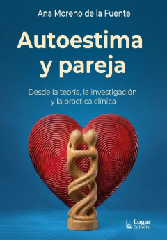 AUTOESTIMA Y PAREJA, DESDE LA TEORIA, LA INVESTIGACION Y LA.MORENO DE LA FUENTE, ANA