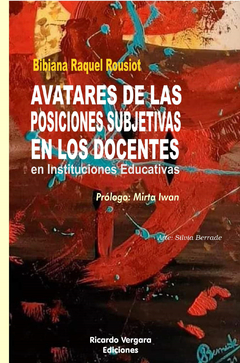 AVATARES DE LAS POSICIONES SUBJETIVAS EN LOS DOCENTES.ROUSIOT, BIBIANA RAQUEL