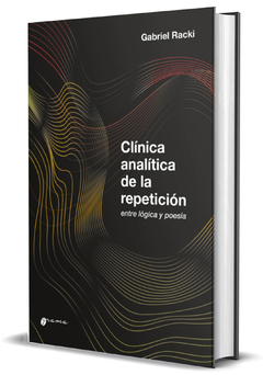CLINICA ANALITICA DE LA REPETICION, ENTRE LOGICA Y POESIA.RACKI, GABRIEL