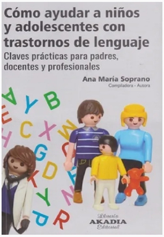COMO AYUDAR A NIÑOS Y ADOLESCENTES CON TRASTORNOS DE LENGUAJ.SOPRANO, ANA MARIA