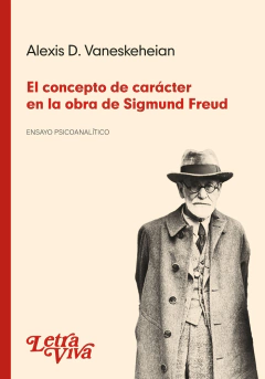 CONCEPTO DE CARACTER EN LA OBRA DE SIGMUND FREUD, EL.VANESKEHEIAN, ALEXIS D.