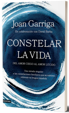 CONSTELAR LA VIDA, DEL AMOR CIEGO AL AMOR LUCIDO.GARRIGA, JOAN