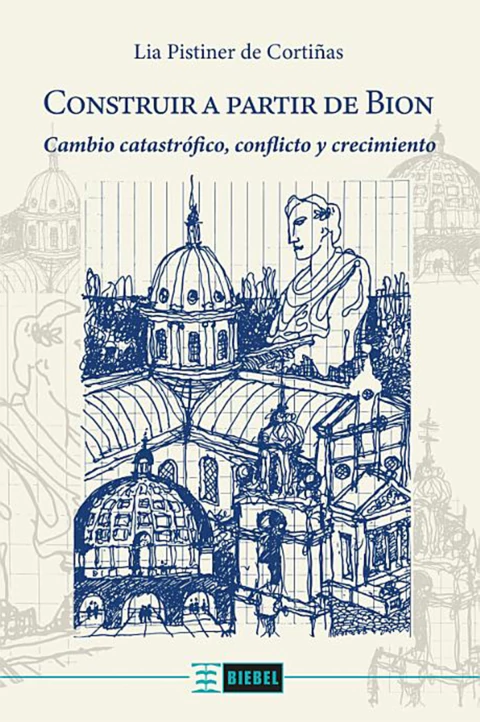 CONSTRUIR A PARTIR DE BION, CAMBIO CATASTROFICO, CONFLICTO Y.PISTINER DE CORTIÑAS, LIA - comprar online