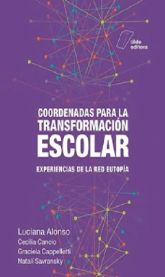 COORDENADAS PARA LA TRANSFORMACION ESCOLAR, EXPERIENCIAS DE.ALONSO, LUCIANA