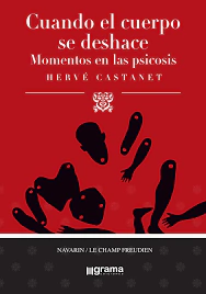 CUANDO EL CUERPO SE DESHACE (MOMENTOS EN LAS PSICOSIS).CASTANET, HERVE