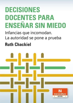 DECISIONES DOCENTES PARA ENSEÑAR SIN MIEDO, INFANCIAS QUE IN.CHACKIEL, RUTH - comprar online