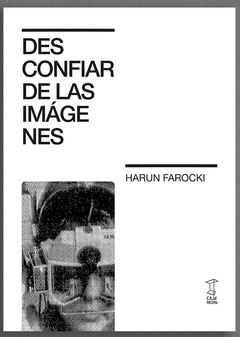 DESCONFIAR DE LAS IMAGENES.FAROCKI, HARUN
