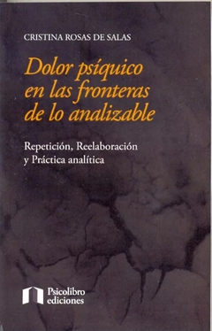 DOLOR PSIQUICO EN LAS FRONTERAS DE LO ANALIZABLE.ROSAS DE SALAS, CRISTINA