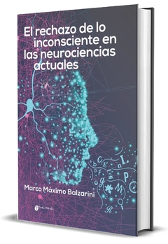 RECHAZO DE LO INCONSCIENTE EN LAS NEUROCIENCIAS ACTUALES.BALZARINI, MARCO MAXIMO