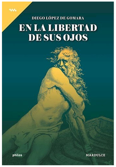 EN LA LIBERTAD DE SUS OJOS.LOPEZ DE GOMARA, DIEGO