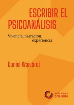 ESCRIBIR EL PSICOANALISIS.WAISBROT, DANIEL