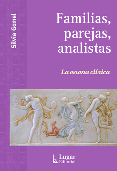 FAMILIAS, PAREJAS, ANALISTAS - LA ESCENA CLINICA.GOMEL, SILVIA