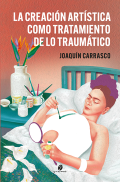 CREACION ARTISTICA COMO TRATAMIENTO DE LO TRAUMATICO, LA.CARRASCO, JOAQUIN