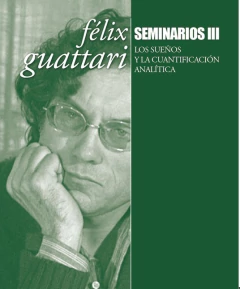 SEMINARIOS III, SUEÑOS Y LA CUANTIFICACION ANALITICA.GUATTARI, FELIX