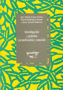 INVESTIGACION Y PRACTICA EN MOTIVACION Y EMOCION.LOPEZ FRUTOS, JOSE MARIA