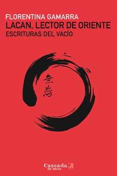 LACAN, LECTOR DE ORIENTE. ESCRITURA DEL VACIO.GAMARRA, FLORENTINA