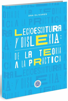 LECTOESCRITURA Y DISLEXIA, DE LA TEORIA A LA PRACTICA.OLIVARES, ANA