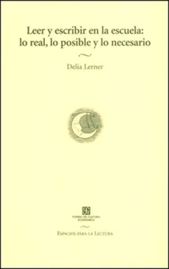 LEER Y ESCRIBIR EN LA ESCUELA LO REAL, LO POSIBLE.LERNER, DELIA