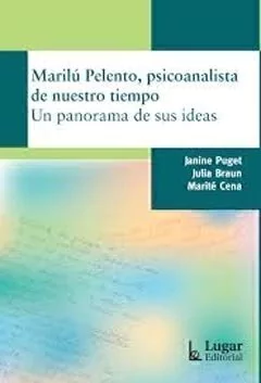 MARILU PELENTO, PSICOANALISTA DE NUESTRO TIEMPO. UN PANORAMA.PUGET, JANINE