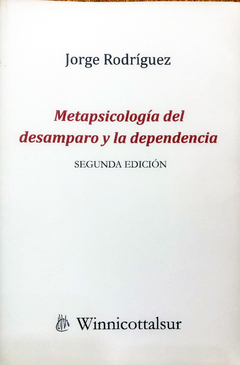 METAPSICOLOGIA DEL DESAMPARO Y LA DEPENDENCIA.RODRIGUEZ, JORGE - comprar online