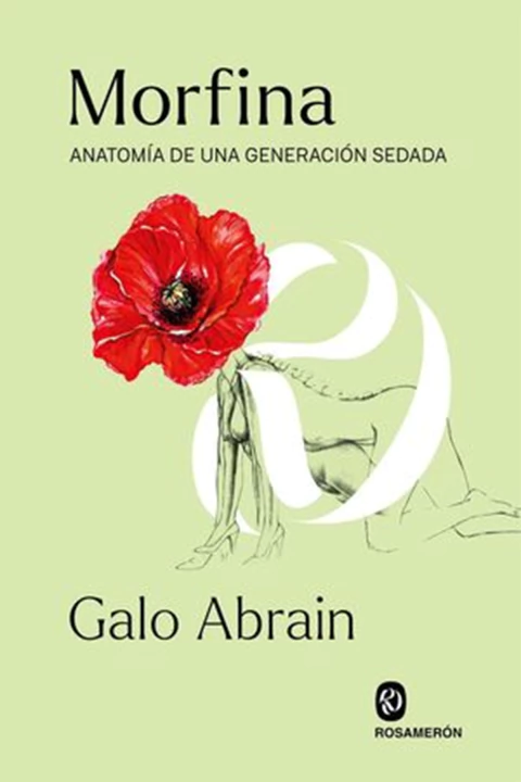 MORFINA. ANATOMIA DE UNA GENERACION SECADA.ABRAIN, GALO - comprar online