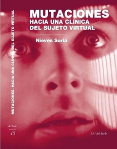 MUTACIONES, HACIA UNA CLINICA DEL SUJETO VIRTUAL.SORIA, NIEVES