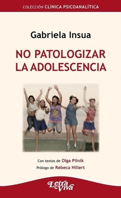 NO PATOLOGIZAR LA ADOLESCENCIA.INSUA, GABRIELA