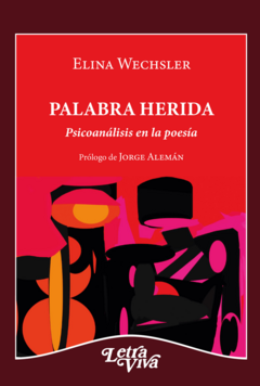 PALABRA HERIDA, PSICOANALISIS EN LA POESIA.WECHSLER, ELINA