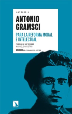 ANTONIO GRAMSCI. ANTOLOGIA - PARA LA REFORMA MORAL E INTELEC.SACRISTAN, MANUEL