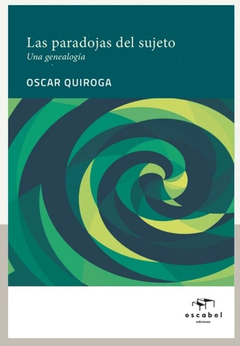 PARADOJAS DEL SUJETO, UNA GENEALOGIA.QUIROGA, OSCAR