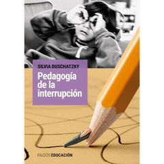 PEDAGOGIA DE LA INTERRUPCION.DUSCHATZKY, SILVIA