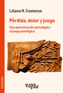 PERDIDA, DOLOR Y JUEGO UNA APROXIMACION PSICOLOGICA AL JUEGO.COSTANZO, LILIANA R